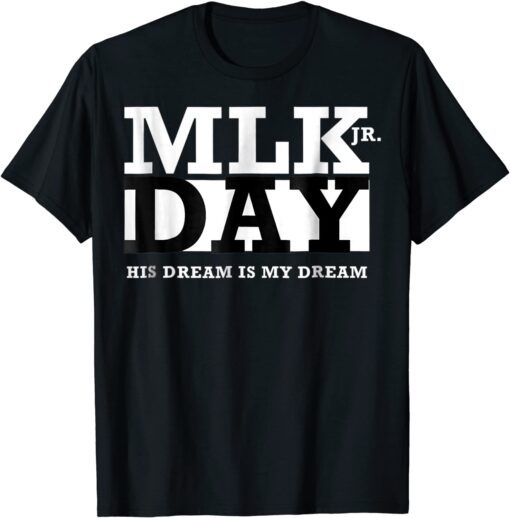 MLK JR Day His Dream is My Dream US Tee Shirt