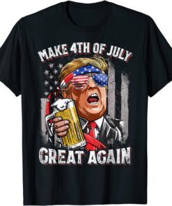 Make 4th Of July Great Again Trump Drinking Beer T-Shirt