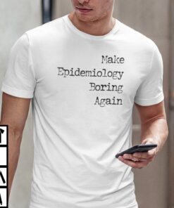 Make Epidemiology Boring Again Tee Shirt