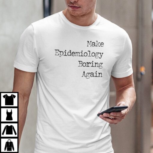 Make Epidemiology Boring Again Tee Shirt