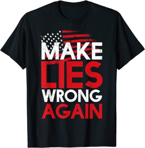 Make Lies Wrong Again Anti-Trump President Tee Shirt