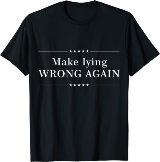 Make Lying Wrong Again Cool Anti Trump Election Tee Shirt