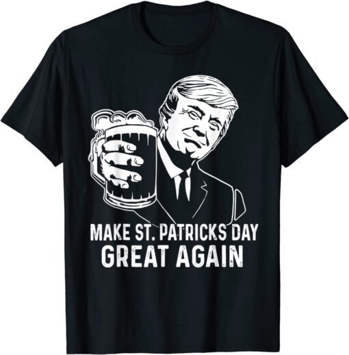 Make St Patrick's Day Great Again Draft Beer Donald Trump Tee Shirt