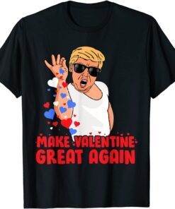 Make Valentine Great Again Donald Trump Tee Shirt