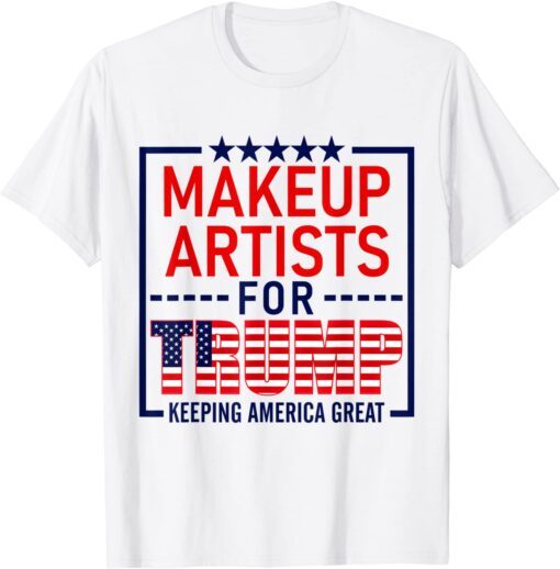 Makeup Artists For Trump Donald Trump 2020 Tee Shirt