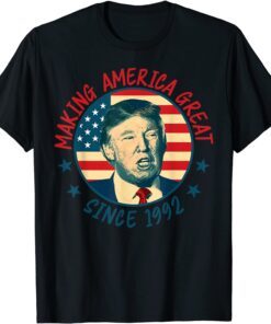 Making America Great Since 1992 30th Birthday Tee Shirt