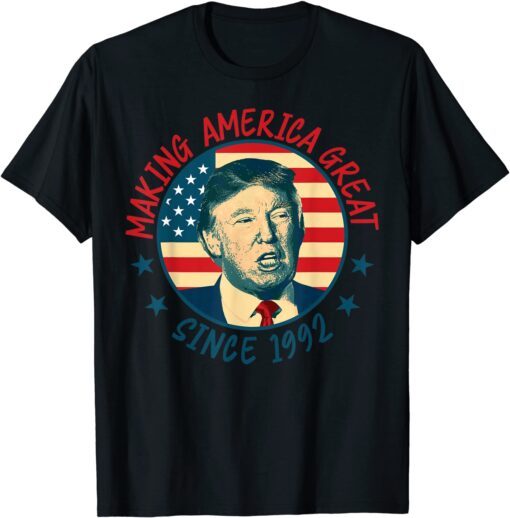 Making America Great Since 1992 30th Birthday Tee Shirt