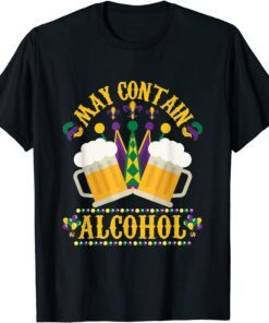 Mardi Gras Beer Drinkers May Contain Alcohol Mardi Gras Tee Shirt