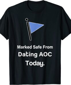 Marked Safe from Dating AOC Today Tee Shirt