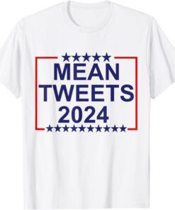 Mean Tweets 2024 Donald Trump Conservative Gag Tee Shirt