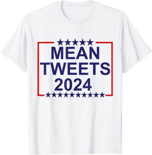 Mean Tweets 2024 Donald Trump Conservative Gag Tee Shirt