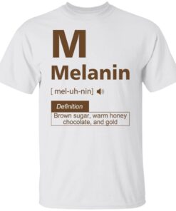 Melanin definition brown sugar warm honey chocolate and gold Tee shirt