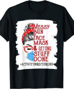 Messy Bun Face Mask Getting Stuff Activity Director Tee Shirt