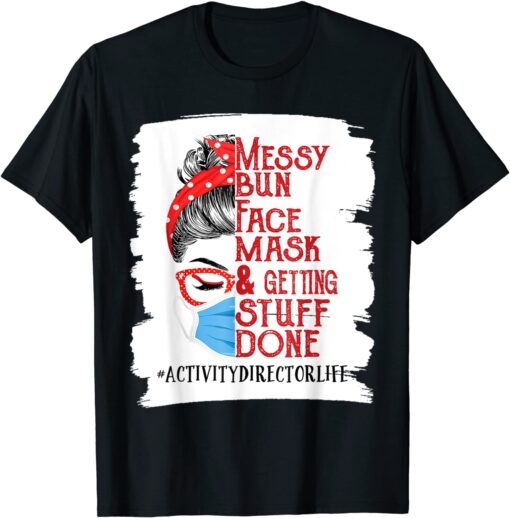 Messy Bun Face Mask Getting Stuff Activity Director Tee Shirt