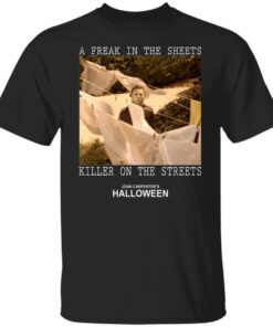 Michael Myers – A Freak In The Sheets Killer On The Streets Tee Shirt