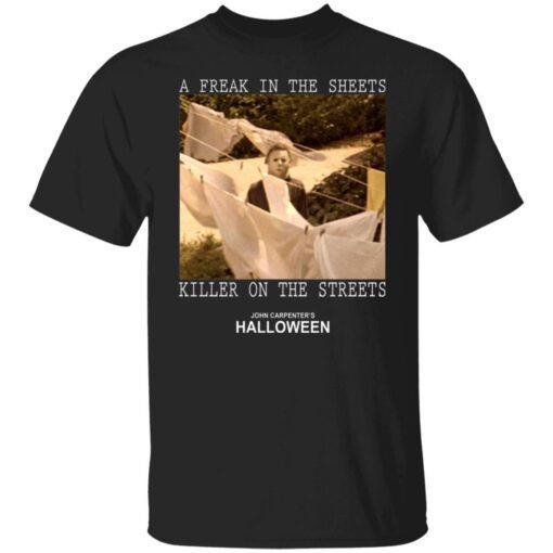 Michael Myers – A Freak In The Sheets Killer On The Streets Tee Shirt