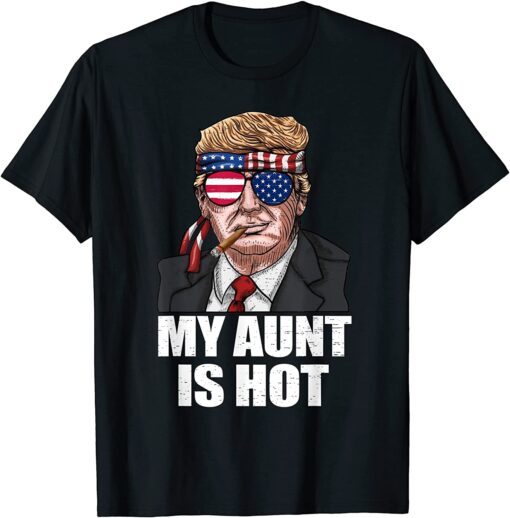 My Aunt Is Hot Trump Happy Valentines Day Tee Shirt