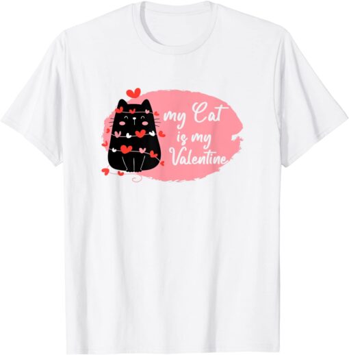 My Cat Is My Valentine Tee Shirt