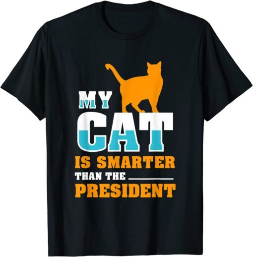 My Cat Is Smarter Than The President Tee Shirt