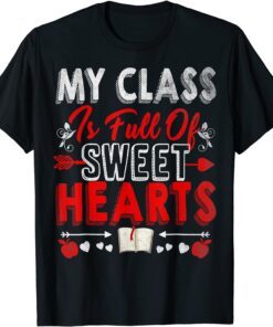 My Class is Full Of Sweet Hearts Valentines Day Teacher Tee Shirt
