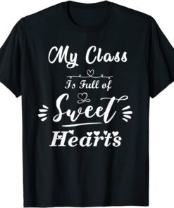 My Class is Full of Sweet Hearts Teacher For Valentine's Day Tee Shirt