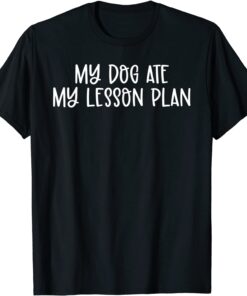 My Dog Ate My Lesson Plan Dog Lover & Teacher Mother's Day T-Shirt
