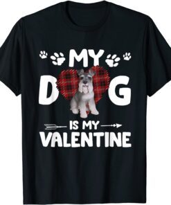 My Dog Is My Valentine Schnauzer Tee Shirt