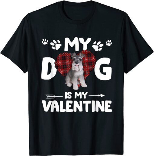 My Dog Is My Valentine Schnauzer Tee Shirt