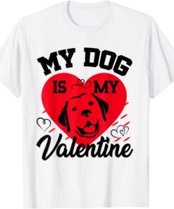 My-Dog is My Valentine Animals Lover Valentines Day Tee Shirt