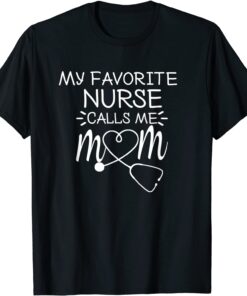 My Favorite Nurse Calls Me Mom Mothers Day Stethoscope Nurse Tee Shirt