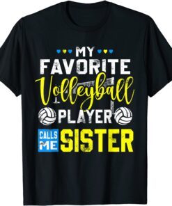 My Favorite Volleyball Player Calls Me Sister Gift Shirt
