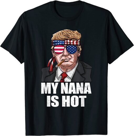 My Nana Is Hot Trump Happy Valentines Day Tee Shirt