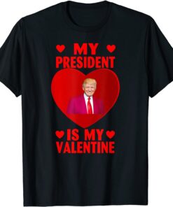 My President is my Valentine Tee Shirt