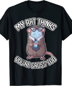 My Rat Thinks You're Gross Business Pet Rat Tie Face Mask Tee Shirt