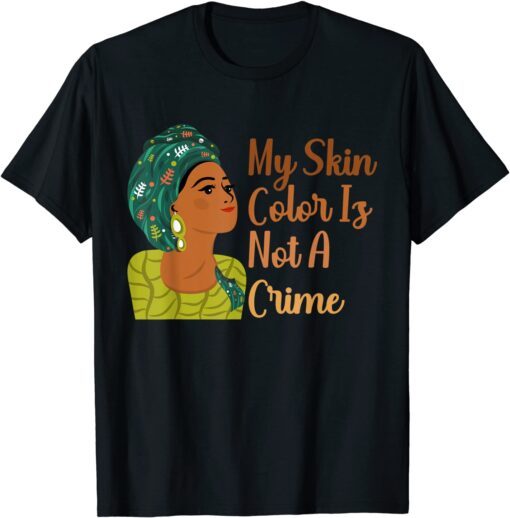 My Skin Color Is Not A Crime Black History Month BLM Tee Shirt