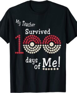 My Teacher Survived 100 Days Of Me 100 School Days Tee Shirt