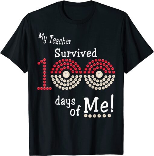 My Teacher Survived 100 Days Of Me 100 School Days Tee Shirt