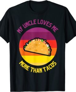 My Uncle Loves Me More Than Tacos Valentine Day For Family Tee Shirt