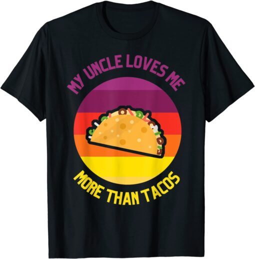 My Uncle Loves Me More Than Tacos Valentine Day For Family Tee Shirt