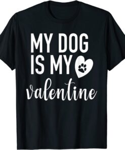 My dog Is My Valentine Paw Heart Pet Owner Tee Shirt
