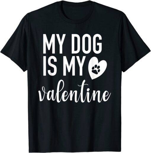 My dog Is My Valentine Paw Heart Pet Owner Tee Shirt