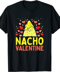 Nacho Valentine Food Pun Mexican Joke Tee Shirt