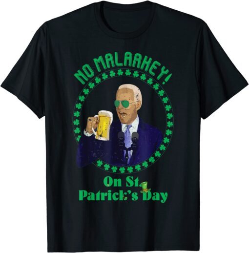 No Malarkey On St Patrick's Day Joe Biden Beer Lover Tee Shirt