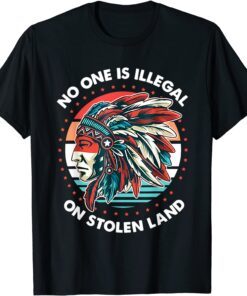 No One Is Illegal On Stolen Land Anti Trump Protest Tee Shirt