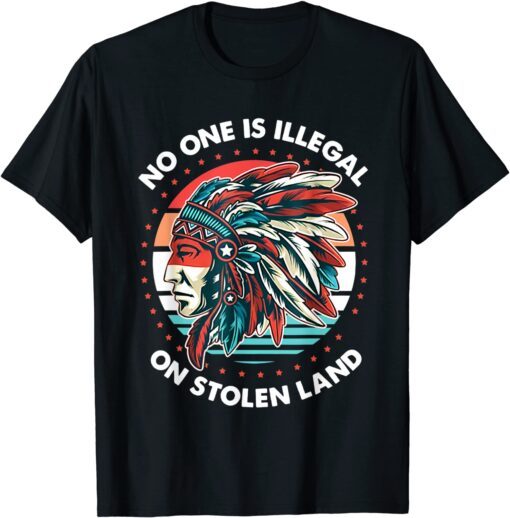 No One Is Illegal On Stolen Land Anti Trump Protest Tee Shirt