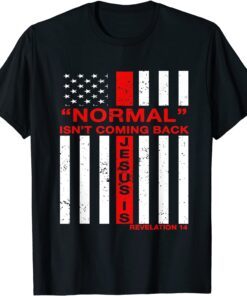 Normal Isn't Coming Back But Jesus Christian US Flag Tee Shirt
