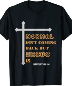 Normal Isn't Coming Back But Jesus Is Jesus 2022 Shirt