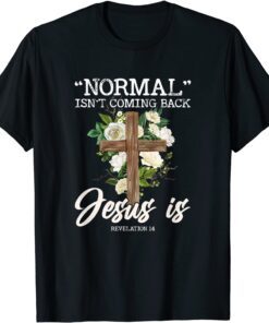Normal Isn't Coming Back But Jesus Is Revelation 14 Costume Tee Shirt