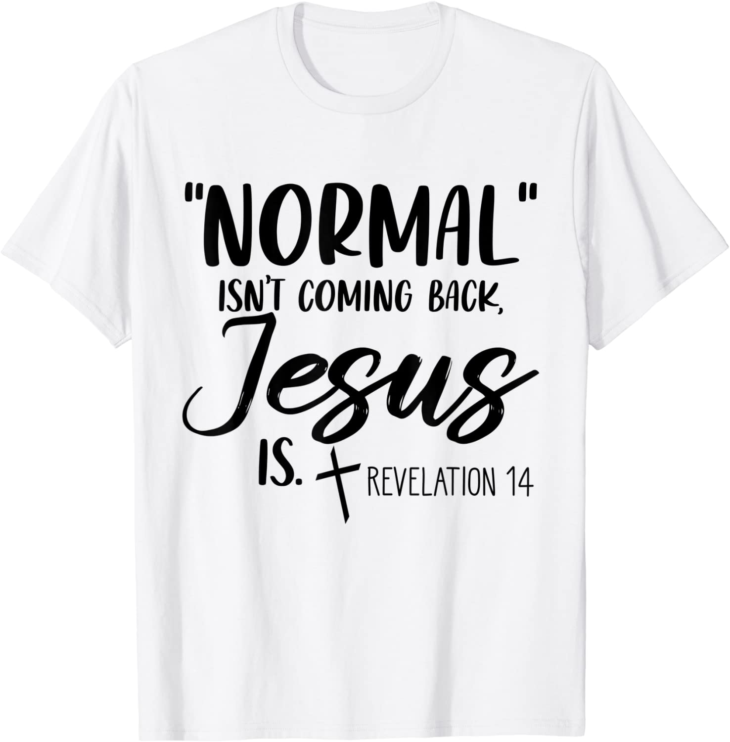 Normal Isn't Coming Back Jesus Is Revelation 14 Tee Shirt ...