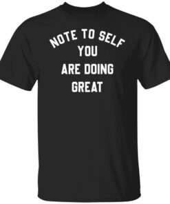 Note To Self You Are Doing Great Tee shirt